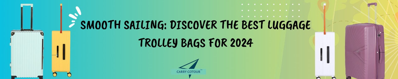 Smooth Sailing: Discover the Best Luggage Trolley Bags for 2024