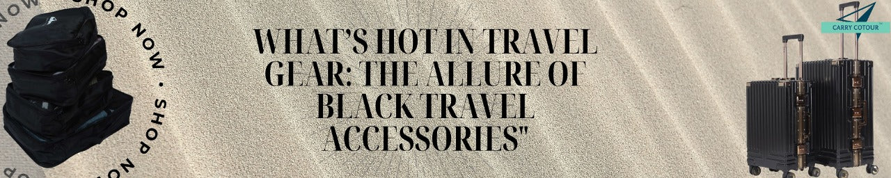 What’s Hot in Travel Gear: The Allure of Black Travel Accessories